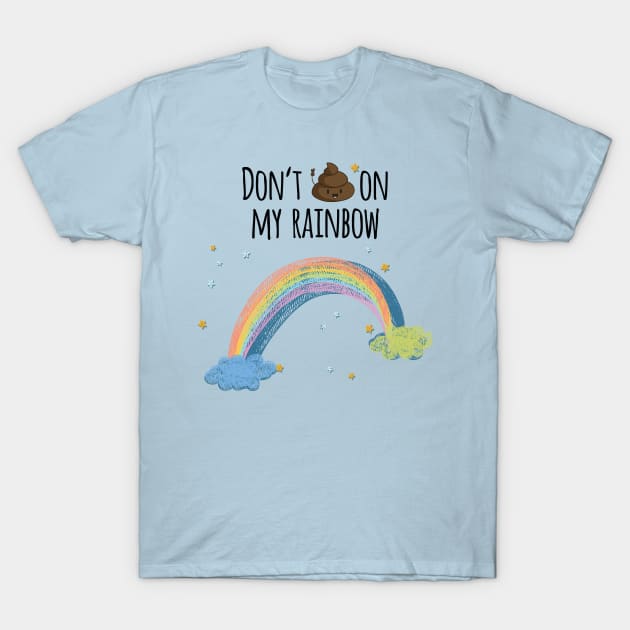 Dont poop on my rainbow T-Shirt by madebyTHOR